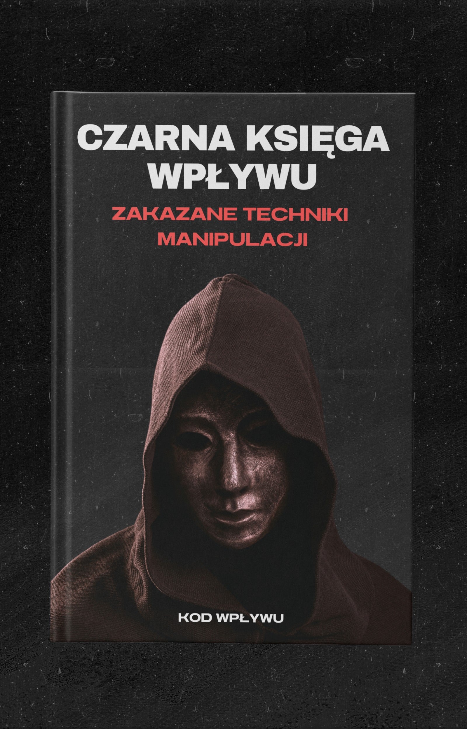 CZARNA KSIĘGA WPŁYWU - ZAKAZANE TECHNIKI MANIPULACJI